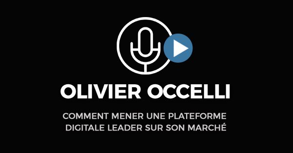 occelli-large Interview d’olivier occelli. Comment Mener Une Plateforme Digitale Leader Sur Son Marché.